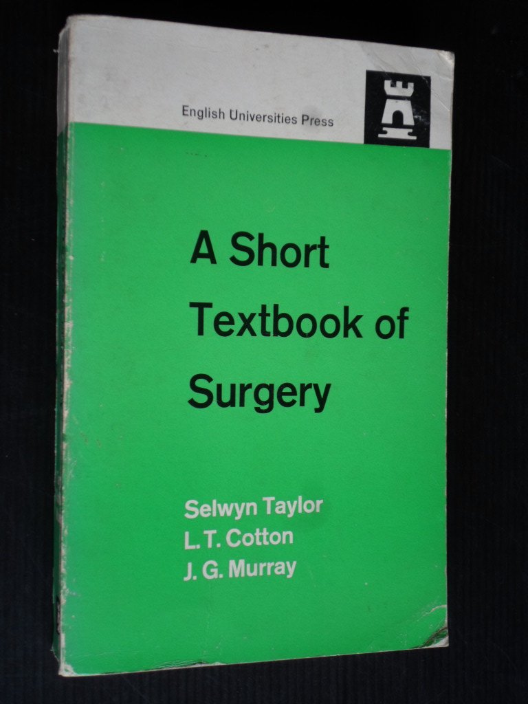 Taylor, Selwyn & L.T.Cotton, J.G.Murray - A Short Textbook of Surgery