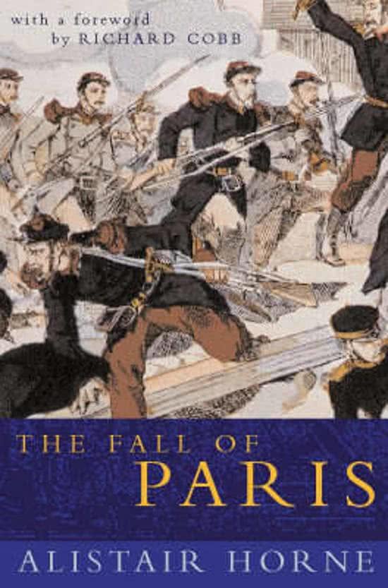 Horne, Alistair - The Fall of Paris, The Siege and the Commune 1870-71