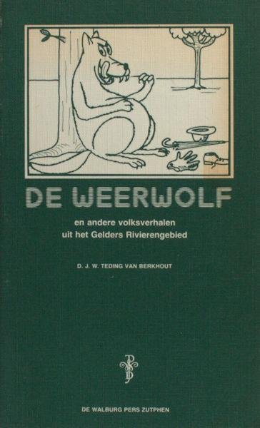 Teding van Berkhout, D.J.W (opgetekend door). - De weerwolf en andere volksverhalen uit het Gelders Rivierengebied.