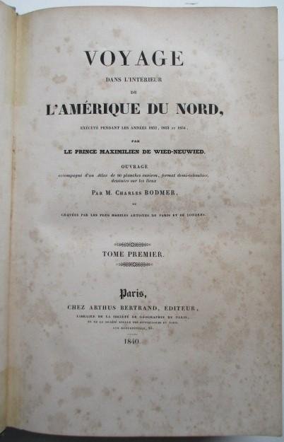 Bodmer, Charles - Voyage dans l'intérieur de l'Amérique du Nord, exécuté pendant les années 1832, 1833 et 1834. Text Vol I and II
