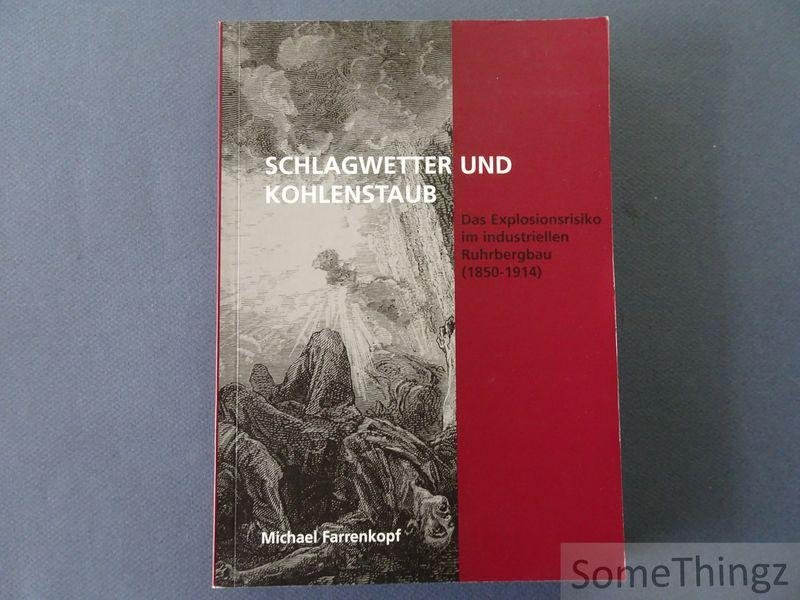 Michael Farrenkopf. - Schlagwetter und Kohlenstaub. Das Explosionsrisiko im industriellen Ruhrbergbau (1850-1914).