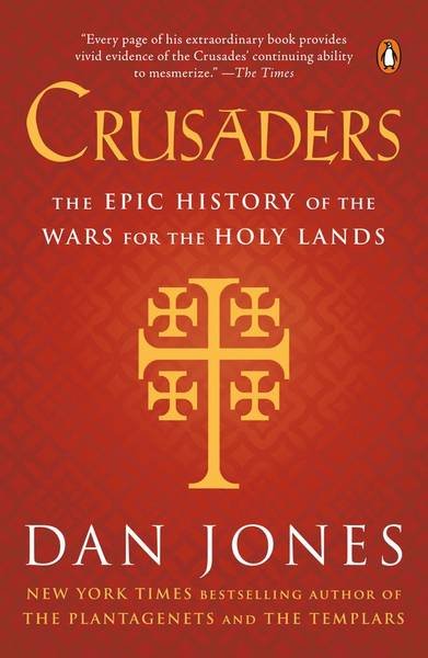 JONES, DAN. - Crusaders. The Epic History of the Wars for the Holy Lands.