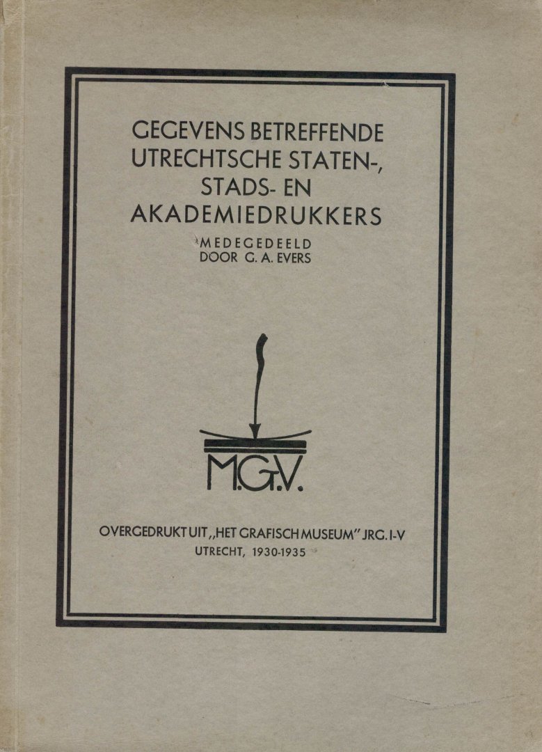 Evers G ( errit ). A (bert ). ( Bibliothecaris Rijksuniversiteit Utrecht ) - Gegevens betreffende Utrechtsche ( drukkers ) staten-, stads- en akademiedrukkers. ( Overdruk )