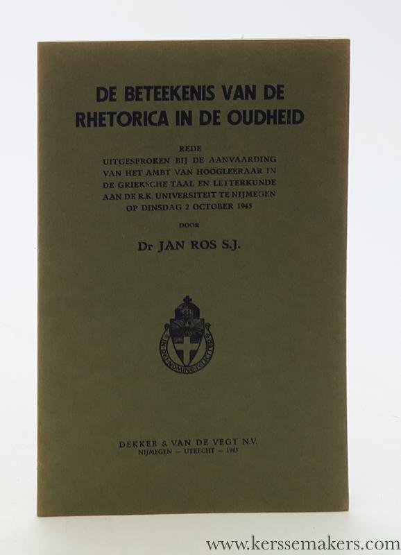 Ros, Dr. Jan. - Rede uitgesproken bij de aanvaarding van het ambt van hoogleraar in de grieksche taal en letterkunde aan de R. K. Universiteit te Nijmegen op dinsdag 2 october 1945.