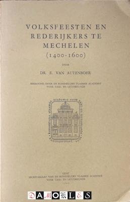 E. van Autenboer - Volksfeesten en Rederijkers te Mechelen (1400 - 1600)