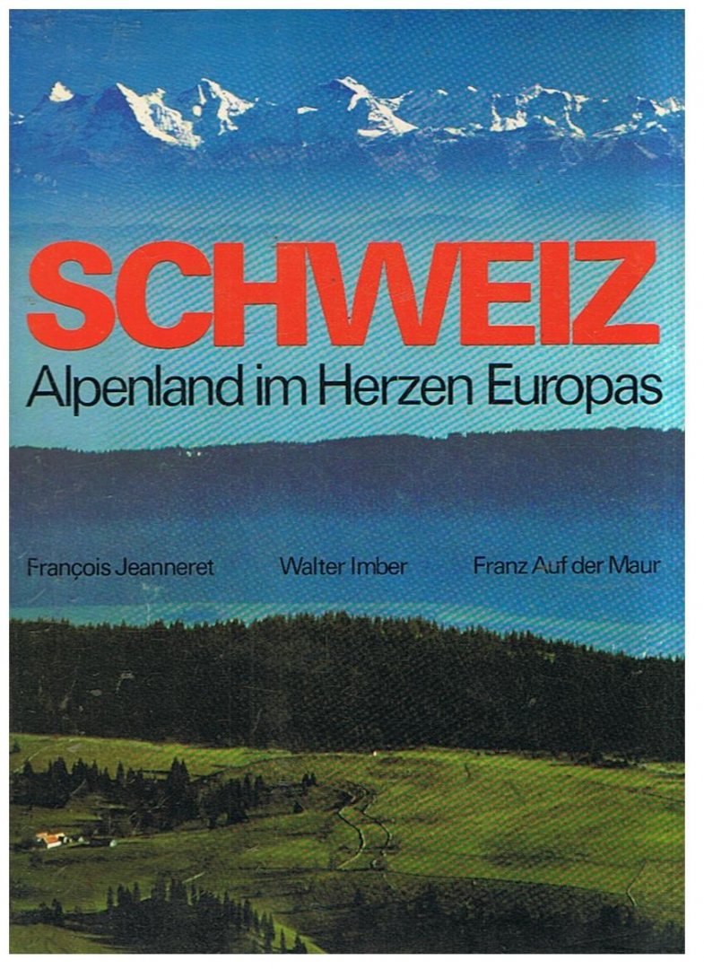 Jeanneret, François e.a. - Schweiz - Alpenland im Herzen Europas