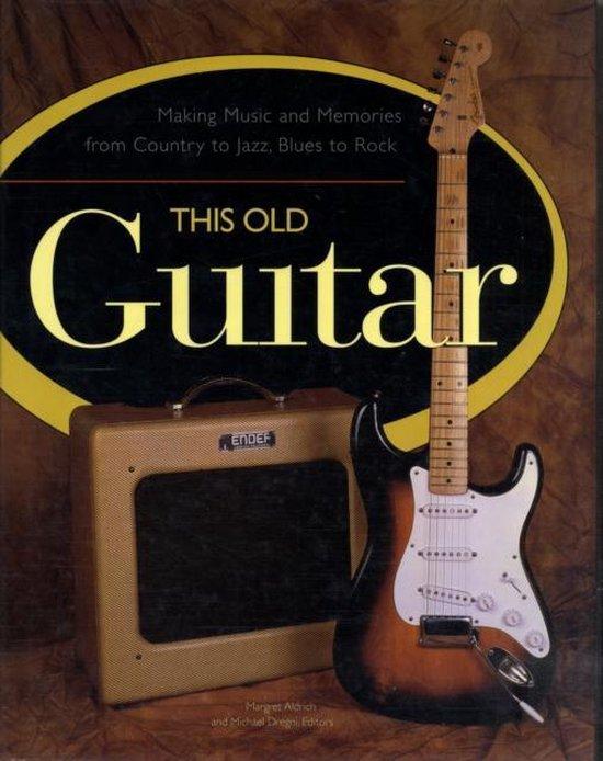 Murray, Charles Shaar - This Old Guitar / Making Music and Memories from Country to Jazz, Blues to Rock