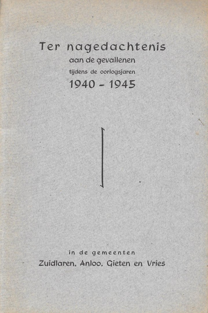 ROUKEMA, J.H. (VOORWOORD) - Ter nagedachtenis aan de gevallenen tijdens de oorlogsjaren 1940-1945 in de gemeenten Zuidlaren, Anloo, Gieten en Vries.