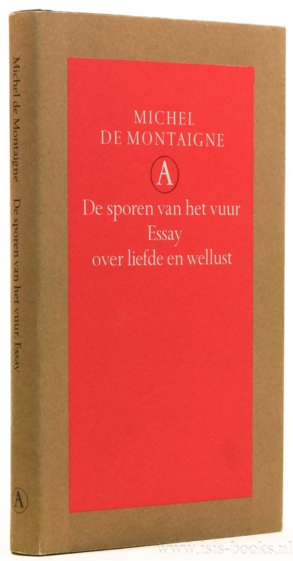 MONTAIGNE, M. DE - De sporen van het vuur. Essay over liefde en wellust. Vertaald door Hans van Pinxteren.