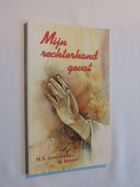 GROENEWEG-DE REUVER, M.A. - Mijn rechterhand gevat - Gedichten