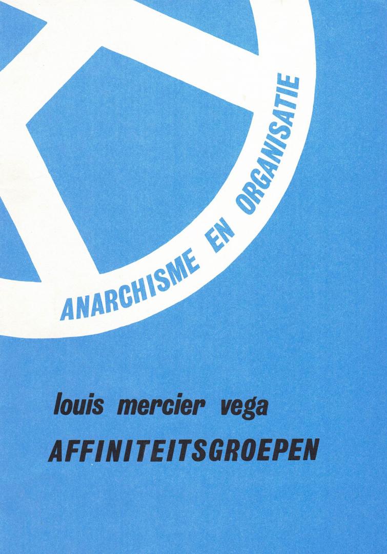 Mercier Vega, Luis - Anarchisme en organisatie: Affiniteitsgroepen. Uit het voorwoord: