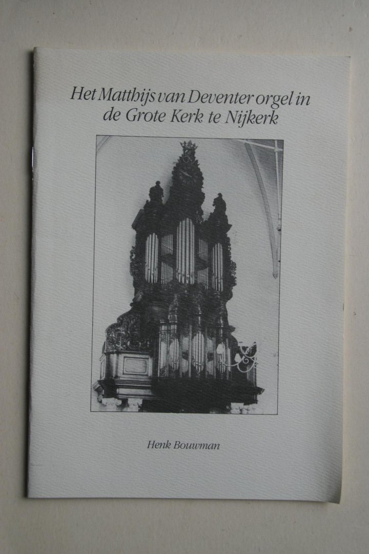 Bouwman, Henk - Het Matthijs Van Deventer Orgel in de Grote Kerk te Nijkerk