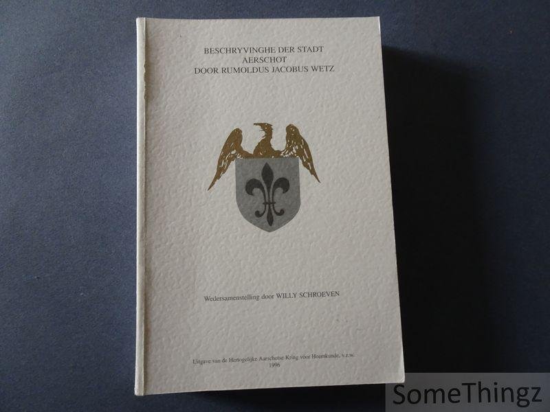 Wetz, Jacobus / Schroeven, Willy (edit.). - Beschryvinghe der stadt Aerschot door Rumoldus Jacobus Wetz.
