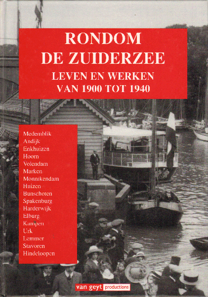 Diverse auteurs - Rondom de Zuiderzee, Leven en Werken van 1900 tot 1940, 224 pag. hardcover, zeer goede staat, veel foto's, o.a. Enkhuizen, Hoorn, Volendam, Marken