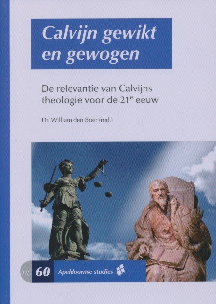 Boer, William den (redactie) - Calvijn gewikt en gewogen. De relevantie van Calvijns theologie voor de 21e eeuw.