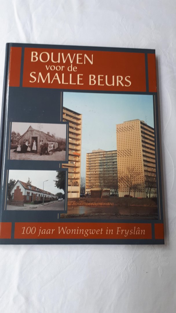FRIESWIJK, Johan/DUIN, Peter van/SCHROOR, Meindert e.a. - Bouwen voor de smalle beurs. 100 jaar Woningwet in Fryslan
