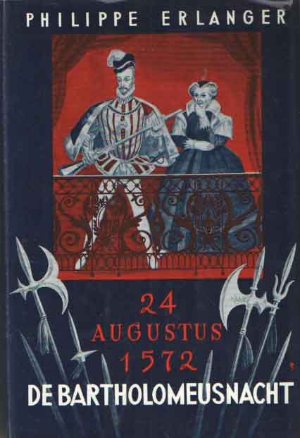 Erlanger, Philippe - De Bartholomeusnacht 24 augustus 1572