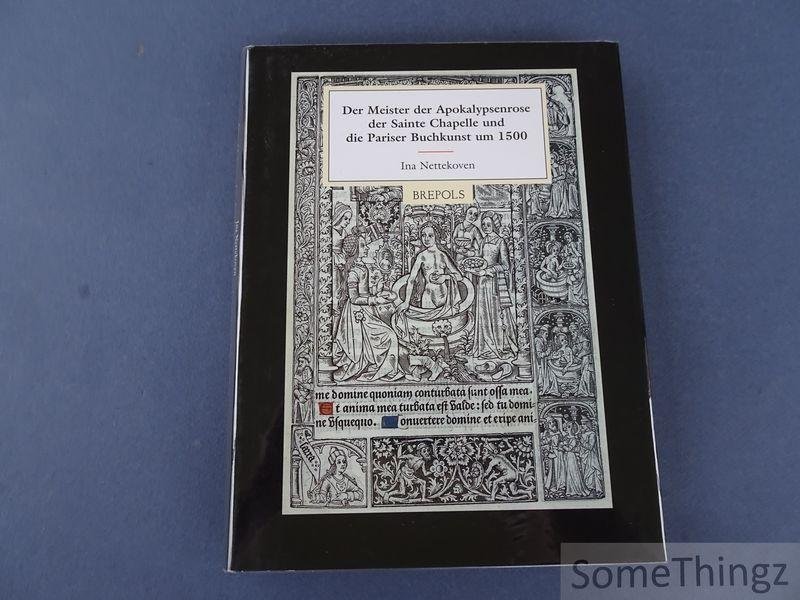 Nettekoven, Ina. - Meister der Apokalypsenrose der Sainte Chapelle und die Pariser Buchkunst um 1500.