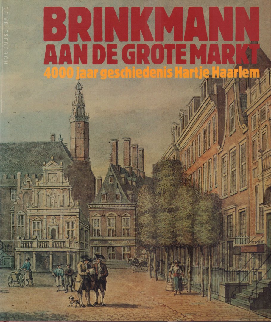 Historische Werkgroep Haerlem - Brinkmann aan de Grote Markt (4000 jaar geschiedenis hartje Haarlem), 128 pag. hardcover + stofomslag, zeer goede staat