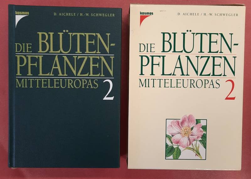 AICHELE, DIETMAR & HEINZ-WERNER, SCHWEGLER. - Die Blütenpflanzen Mitteleuropas. Band 2:  Eibengewächse  bis Schmetterlingsblütengewächse.