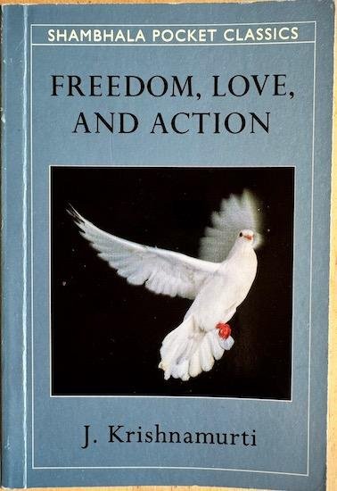 Krishnamurti, J. - FREEDOM, LOVE AND ACTION.