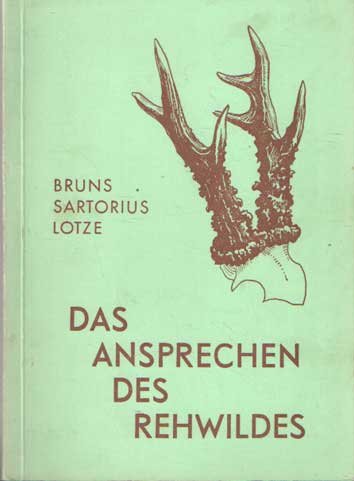 Bruns, Hans & Otto Sartorius - Das Ansprechen des Rehwildes. Grundzüge zum geforderten Aufbau des Rehwildbestandes