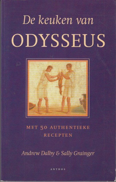 Dalby & Sally Grainger, Andrew - De keuken van Odysseus. Met 50 authentieke recepten.