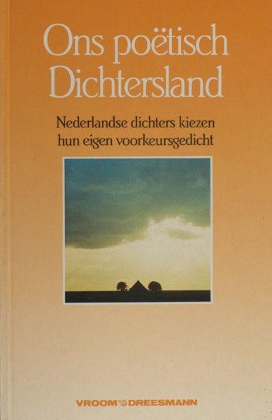 Altena, Ernst van & Jan Veldhuizen (red.). - Ons poëtisch Dichtersland. Nederlandse dichters kiezen hun eigen voorkeursgedicht