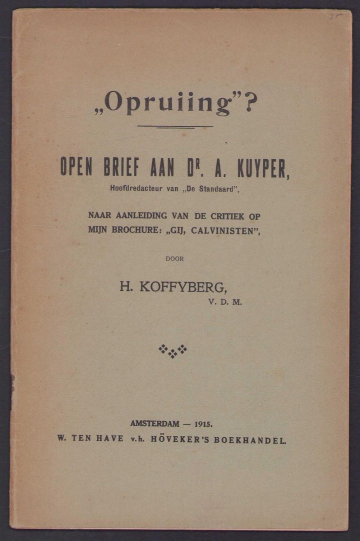 H Koffijberg - Opruiing? : open brief aan Dr. A. Kuyper, hoofdredacteur van De Standaard, naar aanleiding van de critiek op mijn brochure: Gij, Calvinisten
