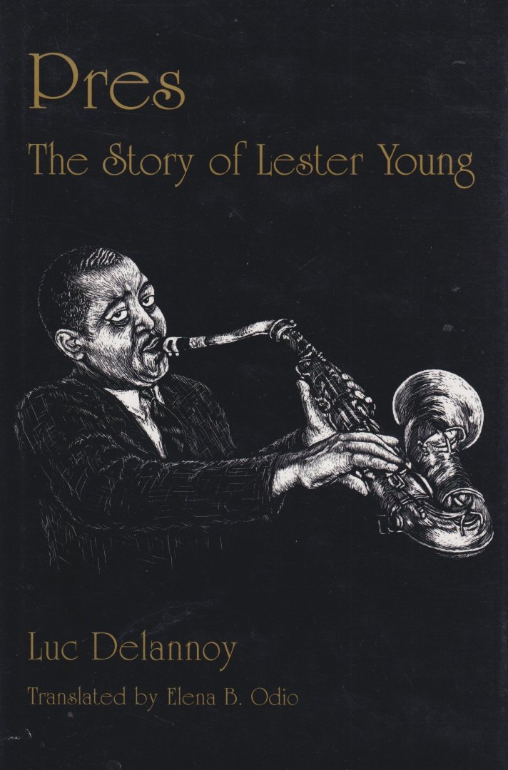Delannoy, Luc - Pres: The Story of Lester Young