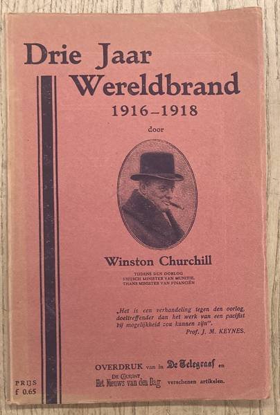 CHURCHILL, WINSTON. - Drie Jaar Wereldbrand. 1916 - 1918. Overdruk van in ''De Telegraaf'' en ''De Courant het Nieuws van den dag'' verschenen artikelen.