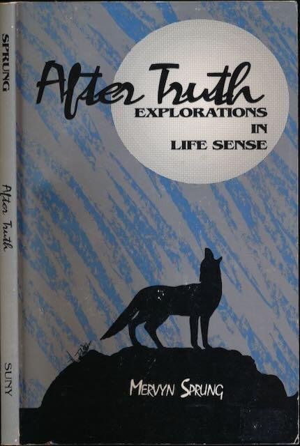 Sprung, Mervyn. - After Truth: Explorations in life sense.