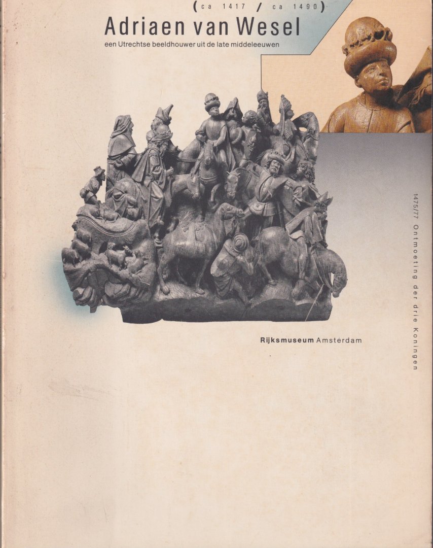 Halsema-Kubes, W., Lemmens, G. & G. de Werd - Adriaen van Wesel. Een Utrechtse beeldhouwer uit de late middeleeuwen