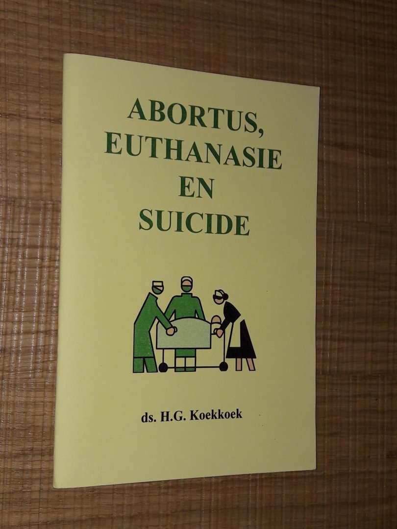 Koekkoek, ds. H.G. - Abortus, Euthanasie en Suicide