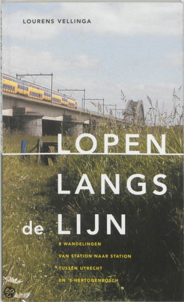 Vellinga, Lourens - Lopen langs de lijn / 8 wandelingen van station naar station tussen Utrecht en 's-Hertogenbosch