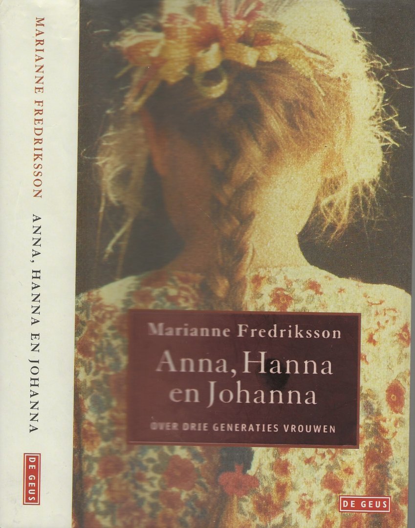 Fredriksson, Marianne uit het Zweeds vertaald door Janny Middewlbeek - Oortgiesen - Anna, Hanna en Johanna  Over drie generaties vrouwen