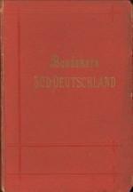 BAEDEKER, KARL - Süddeutschland. Oberrhein, Baden, Württemberg, Bayern, und die angrenzenden Teile von Österreich. Handbuch für Reisende