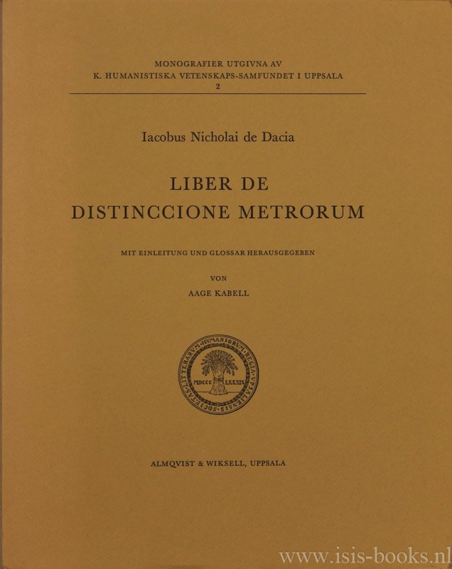 JACOBUS NICHOLAI DE DACIA, - Liber de distinccione metrorum. Mit Einleitung und Glossar herausgegeben von Aage Kabell.