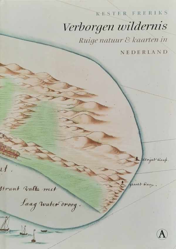 FRERIKS Kester, WERNER Jan W.H. - Verborgen wildernis - Ruige natuur & kaarten in Nederland