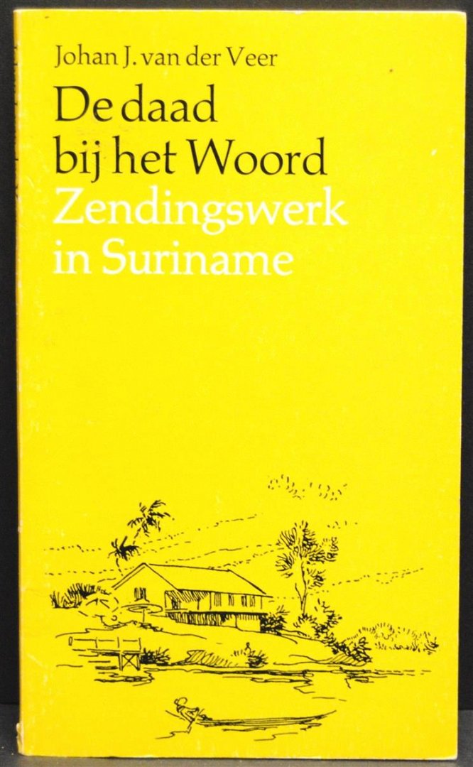 Veer, Johan J. van der. - De daad bij het Woord. Zendingswerk in Suriname.