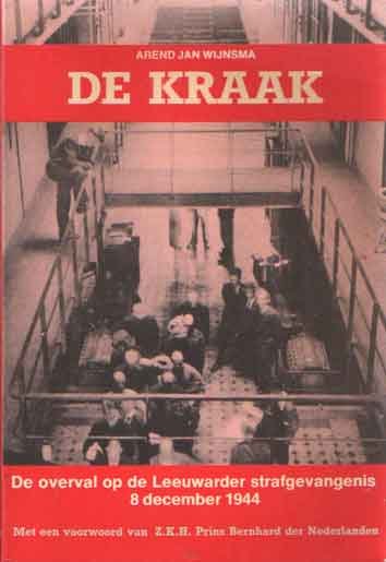 Wijnsma, Arend Jan - De kraak. De overval op de Leeuwarder strafgevangenis 8 december 1944