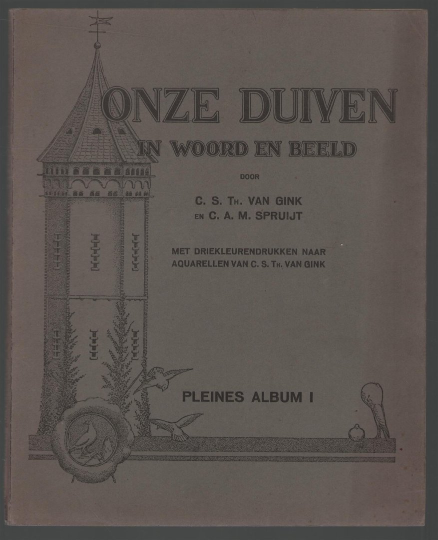 Gink, C.S.Th. van, Spruijt, Cornelis A.M. - Onze duiven in woord en beeld DEEL 1 tm 10