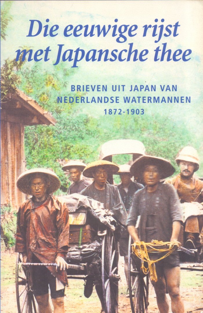 Gasteren, L. van (ds1249) - Die eeuwige rijst met Japansche thee , brieven uit Japan van Nederlandse watermannen, 1872-1903