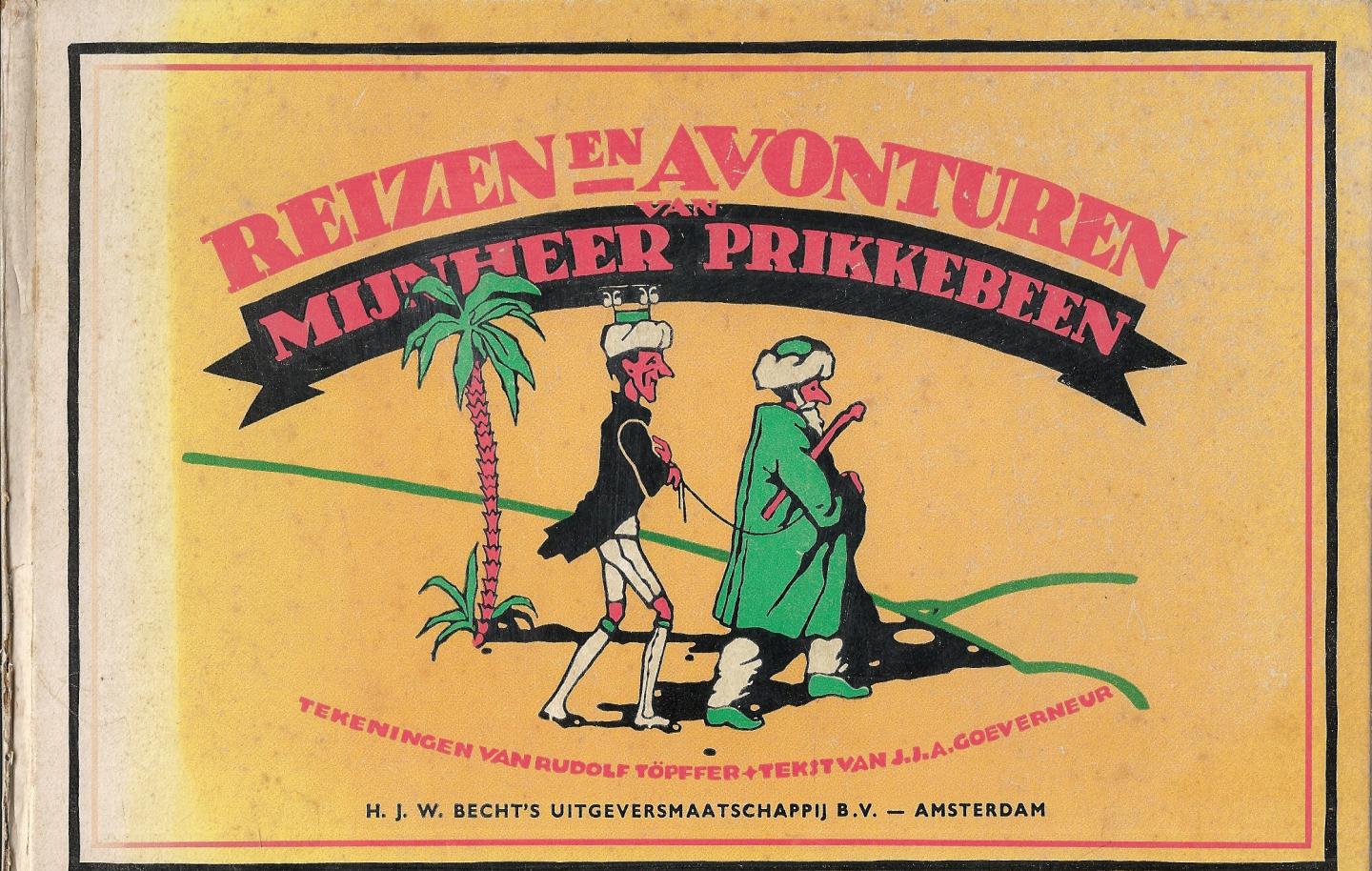Goeverneur, J.J.A. (voor de Nederlandse jeugd berijmd door ...) & Rudolf Töpfer - tekeningen - Reizen en Avonturen van Mijnheer Prikkebeen  een wonderbaarlijke en kluchtige historie