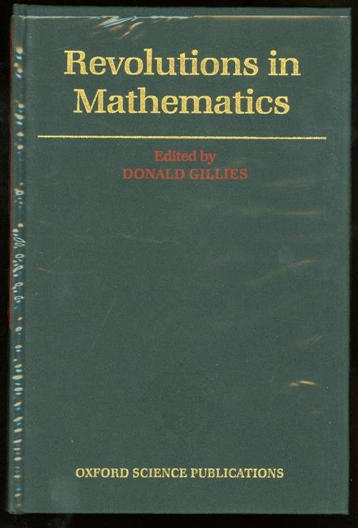 Gillies, Donald, 1944- - Revolutions in mathematics ( BOUND EDITION )