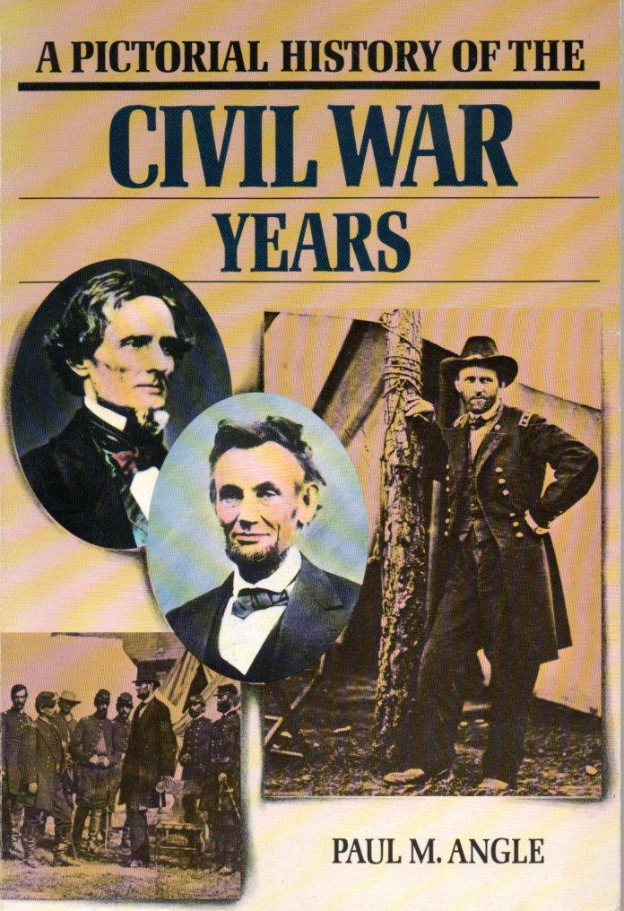 ANGLE, P. M. - A Pictorial History of the Civil War Years