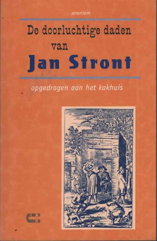 Anoniem (pieter Elzevier) - De doorluchtige daden van Jan Stront. Opgedragen aan het kakhuis. Bestaande in een uitgelezen gezelschap, zo van heren als juffers. Tweede deel. Gedrukt voor de liefhebbers. Voorwoord, tekstbezorging en noten Inger Leemans