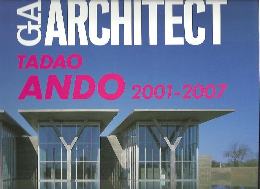 ANDO, Tadao - Tadao Ando Vol. 4 - 2001-2007 GA Architect.