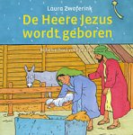 Zwoferink, Laura - De Heere Jezus wordt geboren. Bijbelverhaal voor peuters.