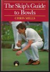 Mills, Chris - The Skip's Guide to Bowls